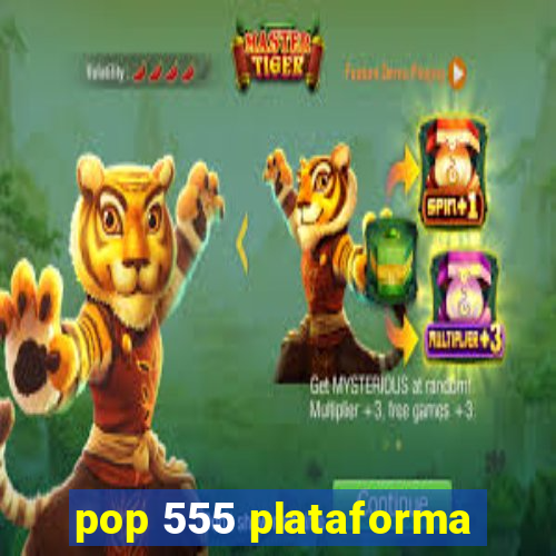 pop 555 plataforma